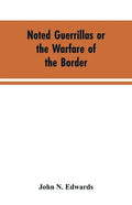Noted Guerrillas or the Warfare of the Border: Being a History of the Lives and Adventures of Quantrell, Bill Anderson, and Numerous Other Well Known - Paperback