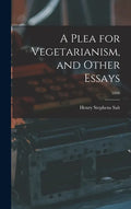 A Plea for Vegetarianism, and Other Essays; 1886 - Hardcover