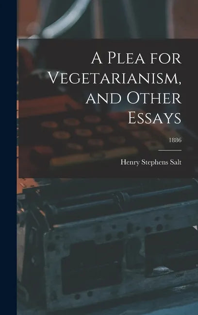 A Plea for Vegetarianism, and Other Essays; 1886 - Hardcover