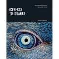 Icebergs to Iguanas: Photographic Journeys Around the World - Hardcover