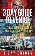 3 Day Guide to Venice: A 72-hour Definitive Guide on What to See, Eat and Enjoy in Venice, Italy - Paperback