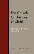 The Church for Disciples of Christ: Seeking to Be Truly Church Today - Paperback