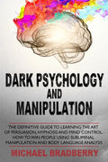 Dark Psychology and Manipulation: The Definitive Guide to Learning the Art of Persuasion, Hypnosis and Mind Control. How to Win People Using Sublimina - Paperback