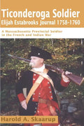 Ticonderoga Soldier Elijah Estabrooks Journal 1758-1760: A Massachusetts Provincial Soldier in the French and Indian War - Paperback