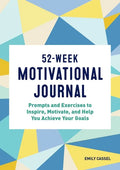 52-Week Motivational Journal: Prompts and Exercises to Inspire, Motivate, and Help You Achieve Your Goals - Paperback
