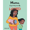 Mama, I Just Want to Be Loved - Paperback