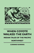 When Coyote Walked the Earth - Indian Tales of the Pacific Northwest - Paperback