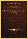On Feeding, Fasting, Rest, Relaxation, And Sleep - Hardcover