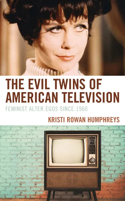 The Evil Twins of American Television: Feminist Alter Egos since 1960 - Paperback