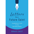 Letters to a Future Saint: Foundations of Faith for the Spiritually Hungry - Paperback