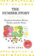 The Number Story 3 / The Number Story 4: Numbers Introduce Eleven, Twelve, and the Teens / Numbers Teach Children Their Ordinal Names - Hardcover