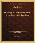 Astrology of the Old Testament or the Lost Word Regained - Paperback