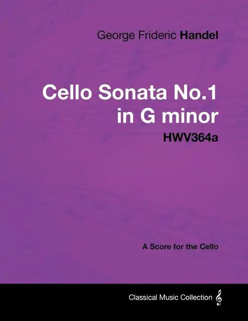 George Frideric Handel - Cello Sonata No.1 in G Minor - Hwv364a - A Score for the Cello - Paperback