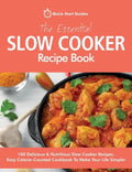 The Essential Slow Cooker Recipe Book: 100 Delicious & Nutritious Slow Cooker Recipes. Easy Calorie-Counted Cookbook To Make Your Life Simpler - Paperback