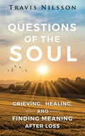 Questions of the Soul: Grieving, Healing, and Finding Meaning After Loss - Paperback