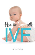 How to Cope with IVF: An Essential Survival Guide for First Timers - Paperback