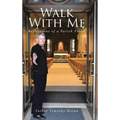 Walk With Me: Reflections of a Parish Priest - Hardcover