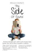 This Side of Alcohol: Random thoughts and candid words of pain, hope, humor, love - and all that is possible in sobriety. - Paperback