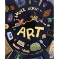 A Whole World of Art: A Time-Travelling Trip Through a Whole World of Art - Hardcover