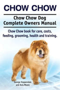 Chow Chow. Chow Chow Dog Complete Owners Manual. Chow Chow book for care, costs, feeding, grooming, health and training. - Paperback