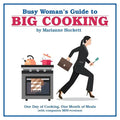 Busy Woman's Guide to Big Cooking: One Day of Cooking, One Month of Meals (With Companion Mini-Versions) - Paperback