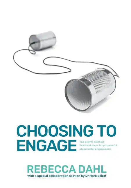 Choosing to Engage: The Scaffle method - Practical steps for purposeful stakeholder engagement - Paperback