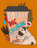 Coffee Dog Coloring Book: A Fun Coloring Gift Book for Coffee Lovers & Adults Relaxation with Stress Relieving Dog Designs, Funny Coffee Quotes - Paperback