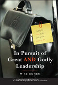 In Pursuit of Great and Godly Leadership: Tapping the Wisdom of the World for the Kingdom of God - Hardcover