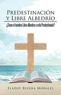 Predestinación y Libre Albedrío: ¿Tiene el hombre Libre Albedrío o está Predestinado? - Paperback
