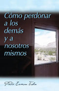 Como Perdonar a Los Demas Y a Nosostros Mismos = How to Forgive Yourself and Others - Paperback