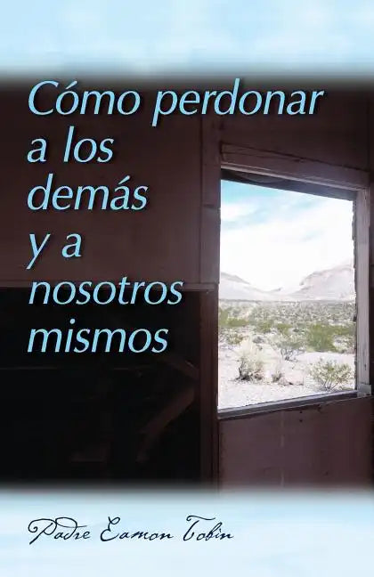Como Perdonar a Los Demas Y a Nosostros Mismos = How to Forgive Yourself and Others - Paperback
