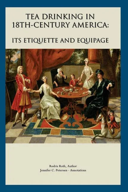 Tea Drinking in 18th Century America: Its Etiquette and Equipage - Paperback