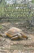 Arizona's Amphibians & Reptiles: A Natural History and Field Guide - Hardcover