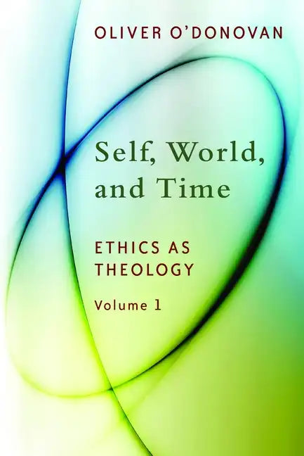 Self, World, and Time: Ethics as Theology, Vol. 1 - Paperback