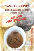 Tasseography Coffee Ground and Tea Leaf Fortune Telling: Lexicon with over 700 Symbols of Fortune telling and reading Coffee grounds and Tea Leaves. M - Paperback