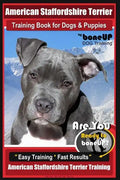 American Staffordshire Terrier Training Book for Dogs & Puppies By BoneUP DOG Tr: Are You Ready to Bone Up? Easy Training * Fast Results American Staf - Paperback