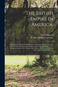 The British Empire in America,: Containing the History of the Discovery, Settlement, Progress and State of the British Colonies on the Continent and I - Paperback
