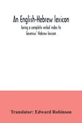 An English-Hebrew lexicon, being a complete verbal index to Gesenius' Hebrew lexicon - Paperback
