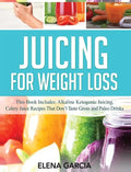 Juicing for Weight Loss: This Book Includes: Alkaline Ketogenic Juicing, Celery Juice Recipes That Don't Taste Gross and Paleo Drinks - Hardcover