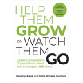 Help Them Grow or Watch Them Go, Third Edition: Career Conversations Organizations Need and Employees Still Want - Paperback
