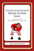 The Best Ever Book of Rugby Player Jokes: Lots and Lots of Jokes Specially Repurposed for You-Know-Who - Paperback