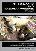 The U.S. Army and Irregular Warfare 1775-2007: Selected Papers from the 2007 Conference of Army Historians - Paperback