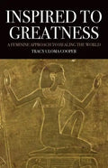 Inspired to Greatness: A Feminine Approach to Healing the World - Paperback