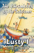 The Chronicles of the Schooner Lusty I: A Sail Around the World in Search of Tropical Isles and the Green Flash - Paperback