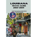 Louisiana travel guide 2023-2024: Exploring Louisiana's Rich Culture and Scenic Beauty" - Paperback