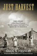 Just Harvest: The Story of How Black Farmers Won the Largest Civil Rights Case Against the U.S. Government - Hardcover
