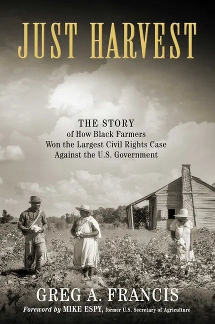 Just Harvest: The Story of How Black Farmers Won the Largest Civil Rights Case Against the U.S. Government - Hardcover