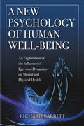 A New Psychology of Human Well-Being: An Exploration of the Influence of Ego-Soul Dynamics on Mental and Physical Health - Paperback