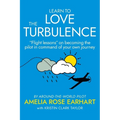 Learn to Love the Turbulence: "Flight lessons" on becoming the pilot in command of your own journey - Paperback