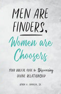 Men Are Finders, Women Are Choosers: Your Biblical Guide to Discovering Divine Relationship - Paperback